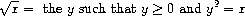 √x = the y such that y ≥ 0 and y² = x